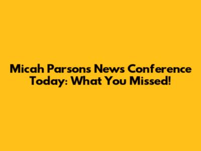 Micah Parsons News Conference Today: What You Missed!