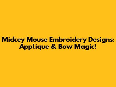 Mickey Mouse Embroidery Designs: Applique & Bow Magic!