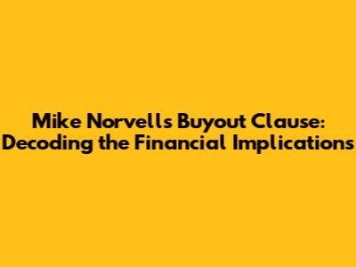 Mike Norvell's Buyout Clause: Decoding the Financial Implications