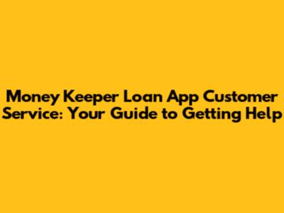 Money Keeper Loan App Customer Service: Your Guide to Getting Help
