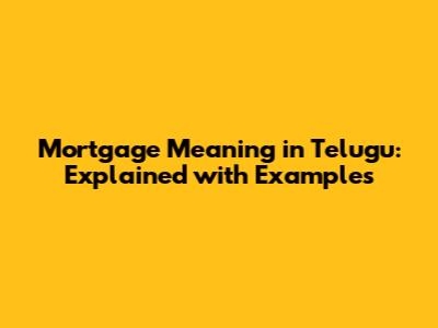 Mortgage Meaning in Telugu: Explained with Examples