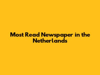 Most Read Newspaper in the Netherlands