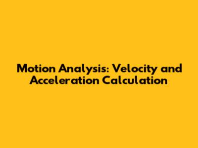 Motion Analysis: Velocity and Acceleration Calculation