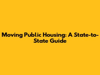 Moving Public Housing: A State-to-State Guide