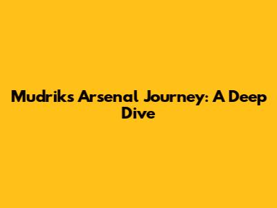 Mudrik's Arsenal Journey: A Deep Dive