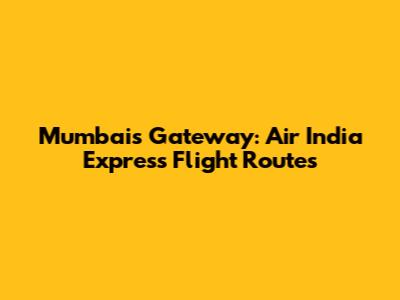 Mumbai's Gateway: Air India Express Flight Routes