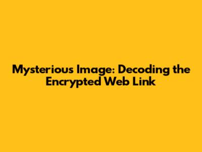 Mysterious Image: Decoding the Encrypted Web Link