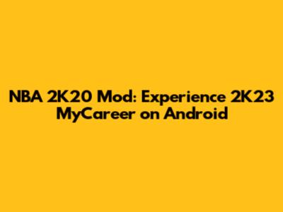NBA 2K20 Mod: Experience 2K23 MyCareer on Android