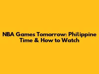 NBA Games Tomorrow: Philippine Time & How to Watch