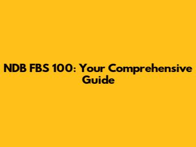 NDB FBS 100: Your Comprehensive Guide