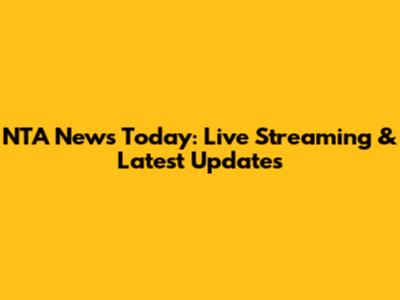 NTA News Today: Live Streaming & Latest Updates