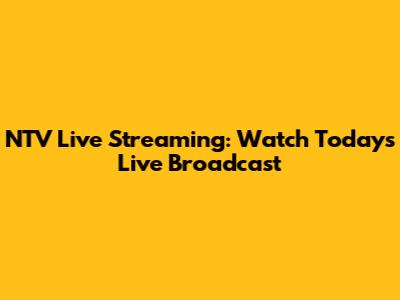 NTV Live Streaming: Watch Today's Live Broadcast