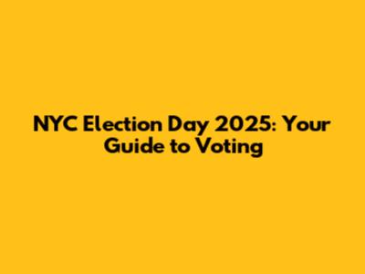 NYC Election Day 2025: Your Guide to Voting