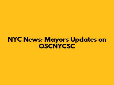 NYC News: Mayor's Updates on OSCNYCSC