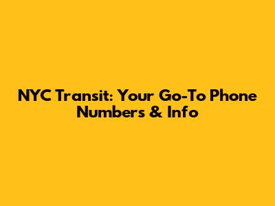 NYC Transit: Your Go-To Phone Numbers & Info