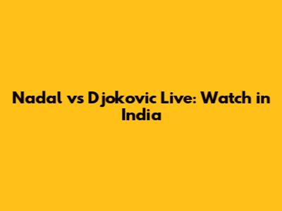 Nadal vs Djokovic Live: Watch in India