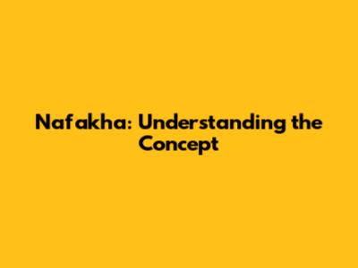 Nafakha: Understanding the Concept