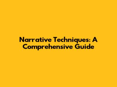Narrative Techniques: A Comprehensive Guide