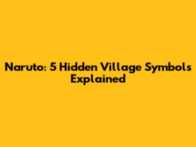 Naruto: 5 Hidden Village Symbols Explained