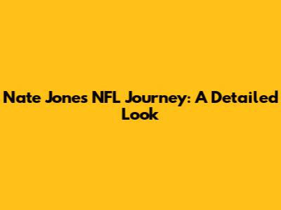Nate Jones' NFL Journey: A Detailed Look