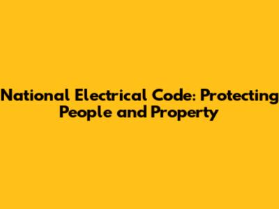 National Electrical Code: Protecting People and Property