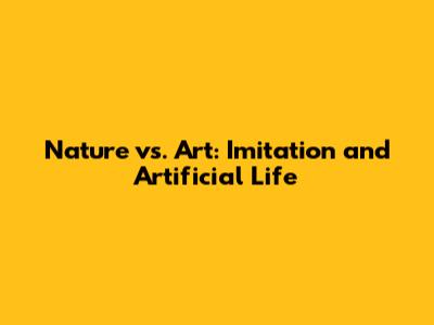 Nature vs. Art: Imitation and Artificial Life