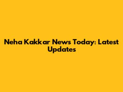 Neha Kakkar News Today: Latest Updates