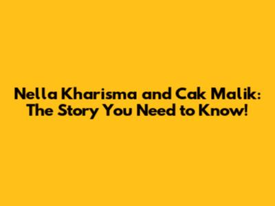 Nella Kharisma and Cak Malik: The Story You Need to Know!