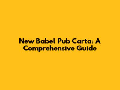 New Babel Pub Carta: A Comprehensive Guide