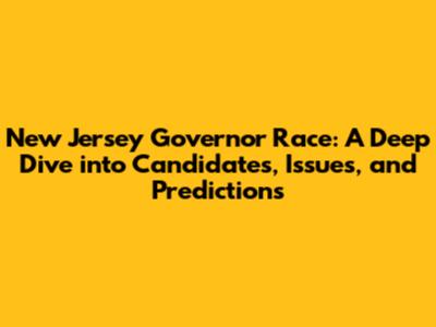 New Jersey Governor Race: A Deep Dive into Candidates, Issues, and Predictions