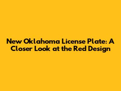 New Oklahoma License Plate: A Closer Look at the Red Design