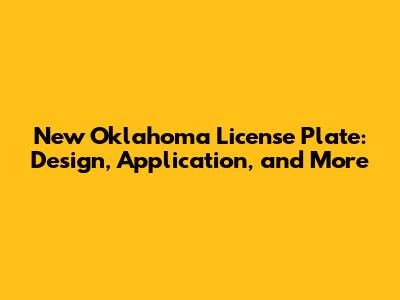 New Oklahoma License Plate: Design, Application, and More