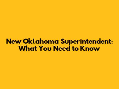 New Oklahoma Superintendent: What You Need to Know