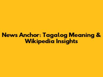 News Anchor: Tagalog Meaning & Wikipedia Insights
