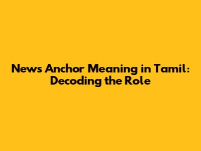 News Anchor Meaning in Tamil: Decoding the Role