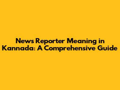 News Reporter Meaning in Kannada: A Comprehensive Guide