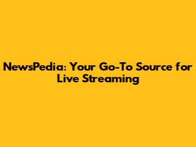 NewsPedia: Your Go-To Source for Live Streaming