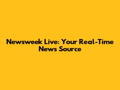 Newsweek Live: Your Real-Time News Source