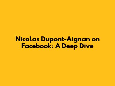 Nicolas Dupont-Aignan on Facebook: A Deep Dive