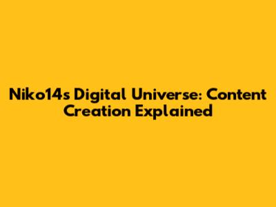 Niko14's Digital Universe: Content Creation Explained