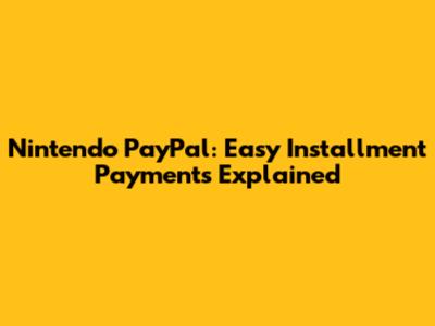 Nintendo PayPal: Easy Installment Payments Explained
