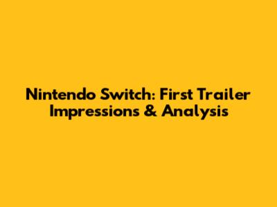 Nintendo Switch: First Trailer Impressions & Analysis