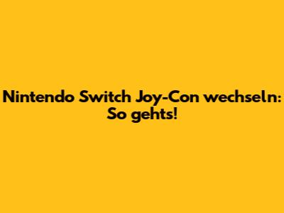 Nintendo Switch Joy-Con wechseln: So geht's!