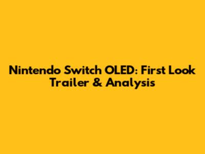 Nintendo Switch OLED: First Look Trailer & Analysis