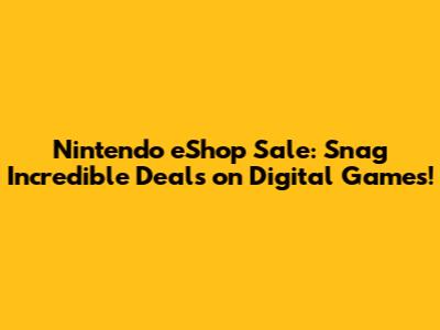 Nintendo eShop Sale: Snag Incredible Deals on Digital Games!