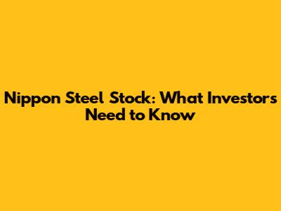 Nippon Steel Stock: What Investors Need to Know