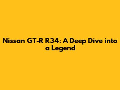 Nissan GT-R R34: A Deep Dive into a Legend