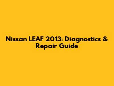 Nissan LEAF 2013: Diagnostics & Repair Guide