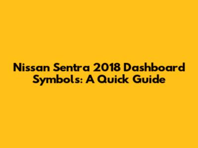 Nissan Sentra 2018 Dashboard Symbols: A Quick Guide