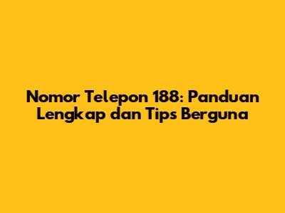 Nomor Telepon 188: Panduan Lengkap dan Tips Berguna